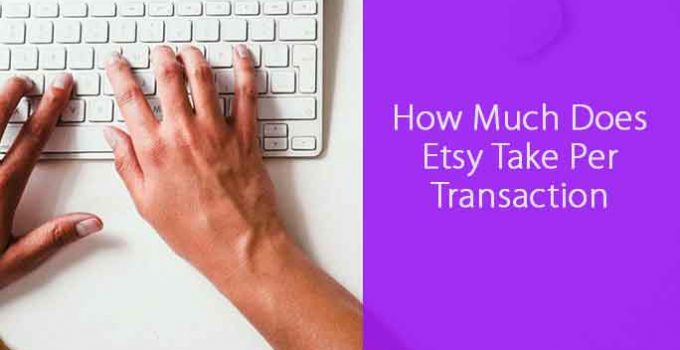 How Much Does Etsy Take Per Transaction