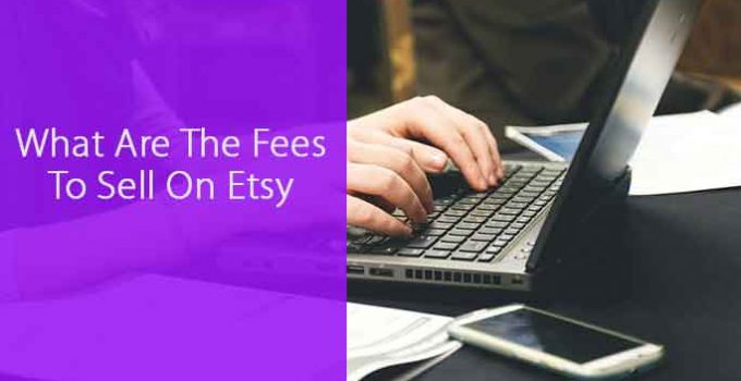What Are The Fees To Sell On Etsy
